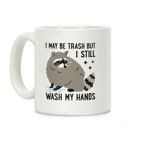I May Be Trash But I Still Wash My Hands Raccoon Coffee Mug