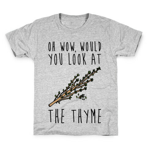 Oh Wow Would You Look At The Thyme  Kids T-Shirt