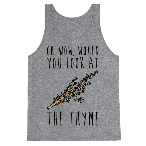 Oh Wow Would You Look At The Thyme  Tank Top