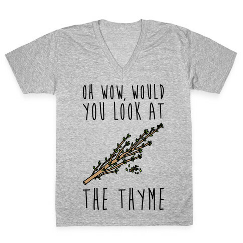 Oh Wow Would You Look At The Thyme  V-Neck Tee Shirt