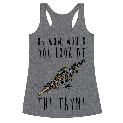 Oh Wow Would You Look At The Thyme  Racerback Tank Top