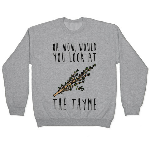 Oh Wow Would You Look At The Thyme  Pullover