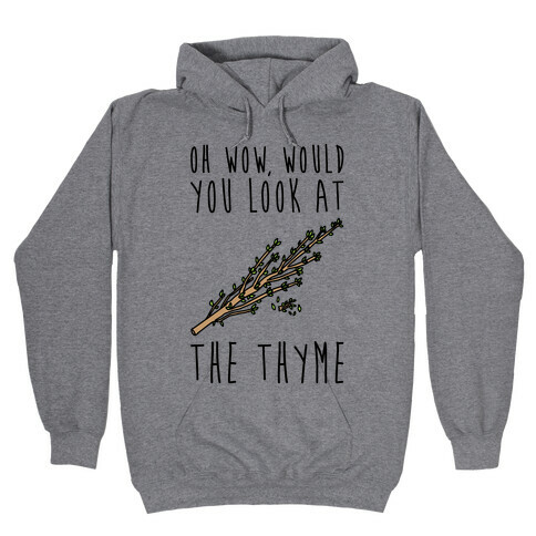 Oh Wow Would You Look At The Thyme  Hooded Sweatshirt