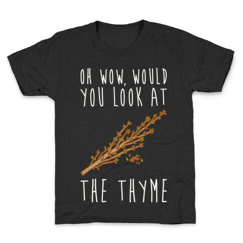 Oh Wow Would You Look At The Thyme White Print Kids T-Shirt