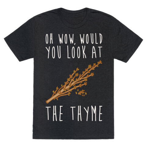 Oh Wow Would You Look At The Thyme White Print T-Shirt