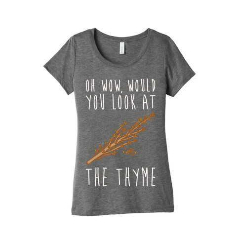 Oh Wow Would You Look At The Thyme White Print Womens T-Shirt