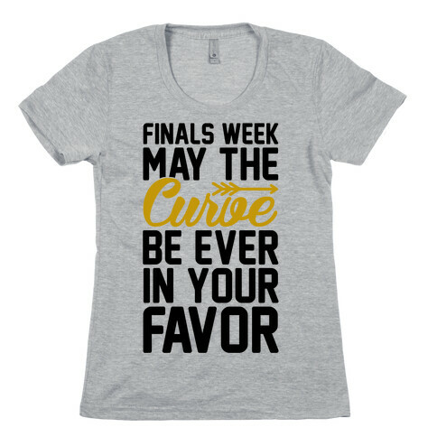 Finals Week May The Curve Be Ever In Your Favor Womens T-Shirt