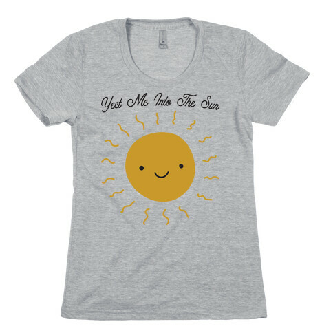 Yeet Me Into The Sun Womens T-Shirt