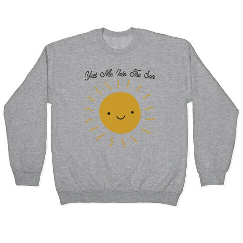 Yeet Me Into The Sun Pullover