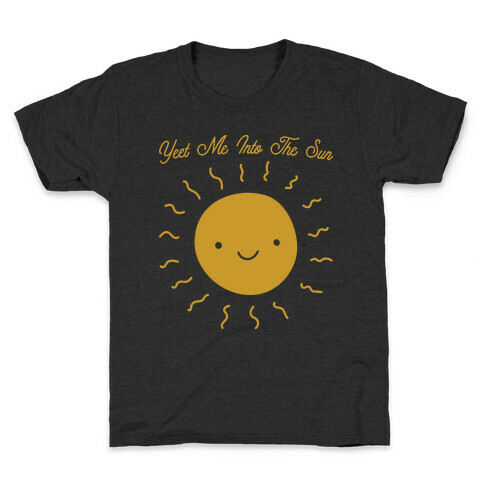 Yeet Me Into The Sun Kids T-Shirt