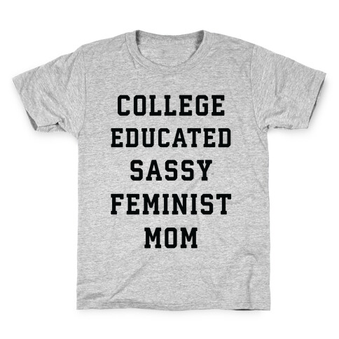 College Educated Sassy Feminist Mom Kids T-Shirt