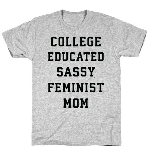 College Educated Sassy Feminist Mom T-Shirt