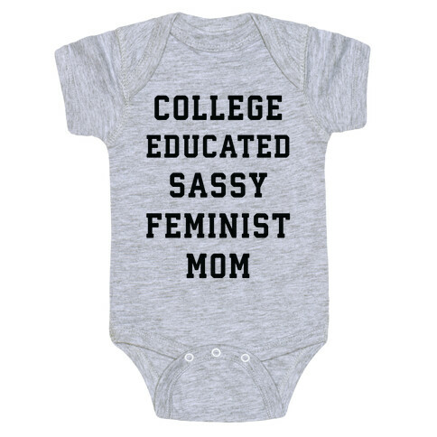 College Educated Sassy Feminist Mom Baby One-Piece