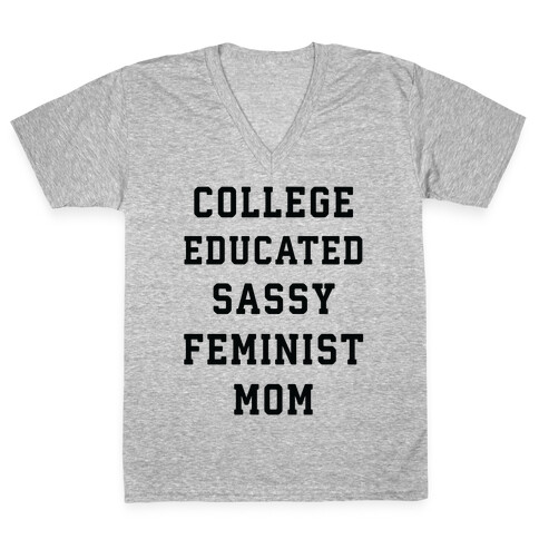 College Educated Sassy Feminist Mom V-Neck Tee Shirt