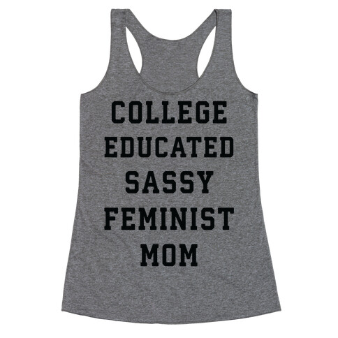 College Educated Sassy Feminist Mom Racerback Tank Top