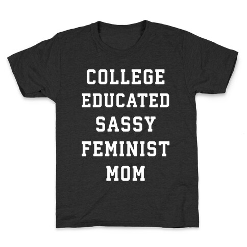 College Educated Sassy Feminist Mom Kids T-Shirt