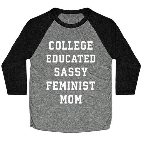 College Educated Sassy Feminist Mom Baseball Tee