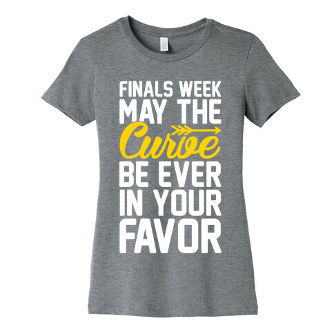 Finals Week May The Curve Be Ever In Your Favor Womens T-Shirt