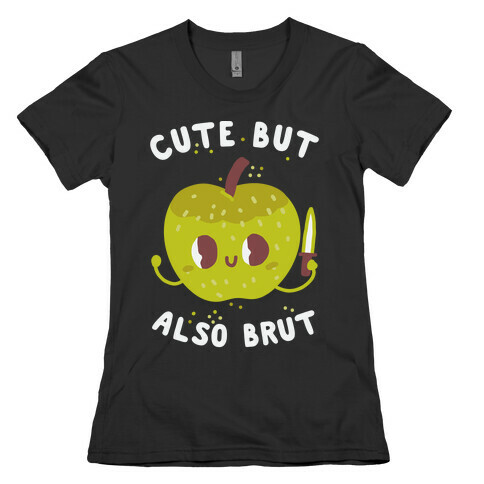 Cute But Also Brut Womens T-Shirt