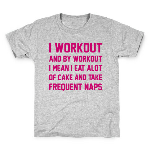 I Workout and By Workout I Mean I Eat A lot of Cake Kids T-Shirt