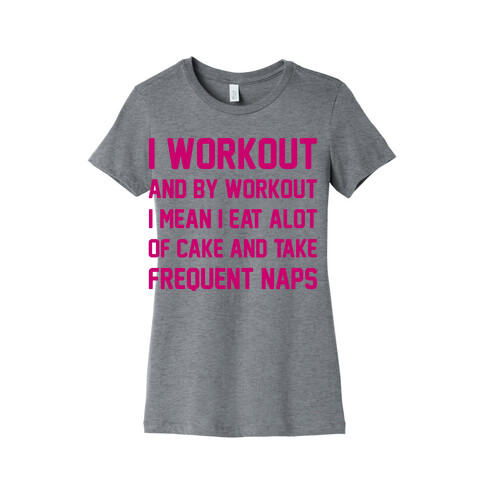 I Workout and By Workout I Mean I Eat A lot of Cake Womens T-Shirt