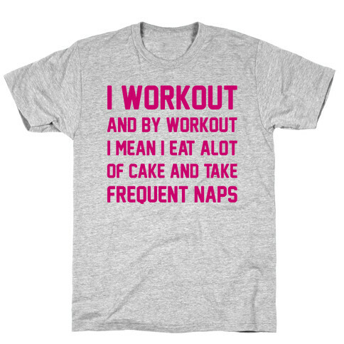 I Workout and By Workout I Mean I Eat A lot of Cake T-Shirt