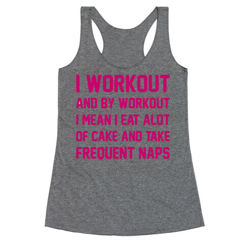 I Workout and By Workout I Mean I Eat A lot of Cake Racerback Tank Top