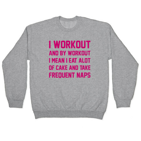 I Workout and By Workout I Mean I Eat A lot of Cake Pullover