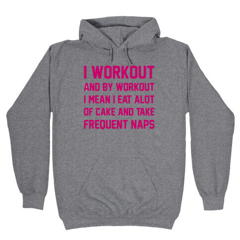 I Workout and By Workout I Mean I Eat A lot of Cake Hooded Sweatshirt