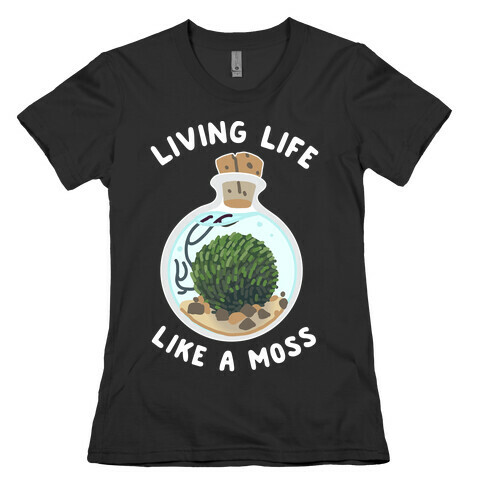 Living Life Like a Moss Womens T-Shirt