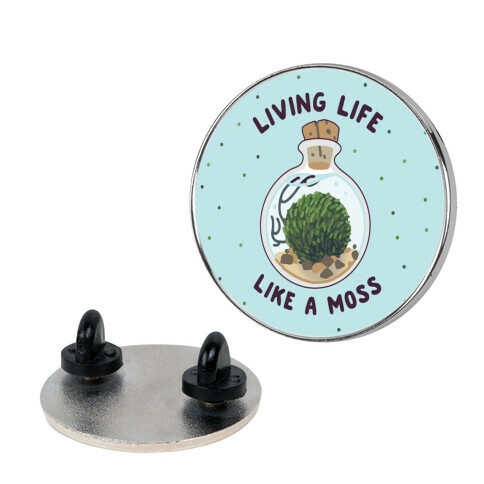 Living Life Like a Moss Pin