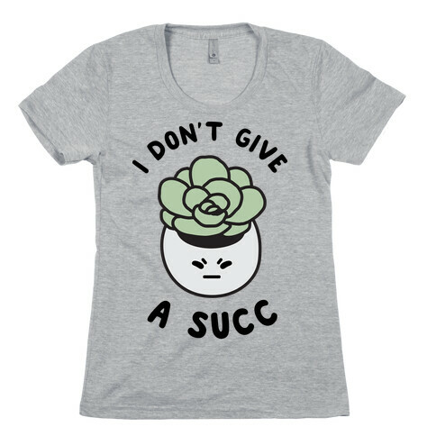 I Don't Give a Succ Womens T-Shirt