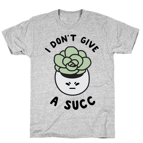 I Don't Give a Succ T-Shirt