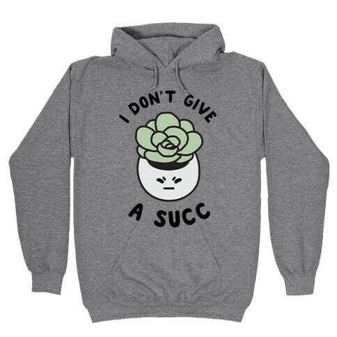 I Don't Give a Succ Hooded Sweatshirt