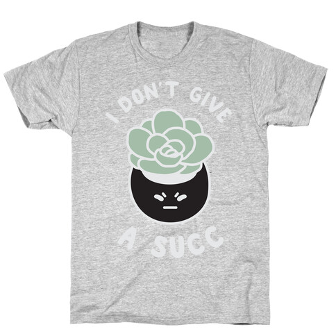 I Don't Give a Succ T-Shirt