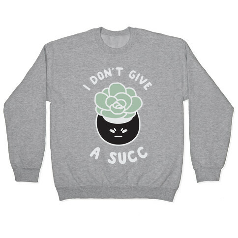 I Don't Give a Succ Pullover