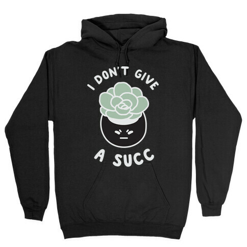 I Don't Give a Succ Hooded Sweatshirt