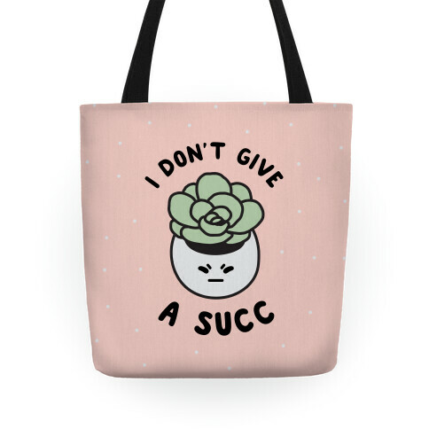 I Don't Give a Succ Tote