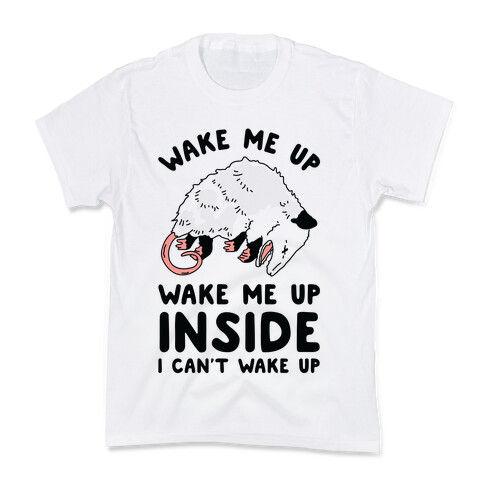 Wake Me Up Wake Me Up Inside I Can't Wake Up Opossum Kids T-Shirt