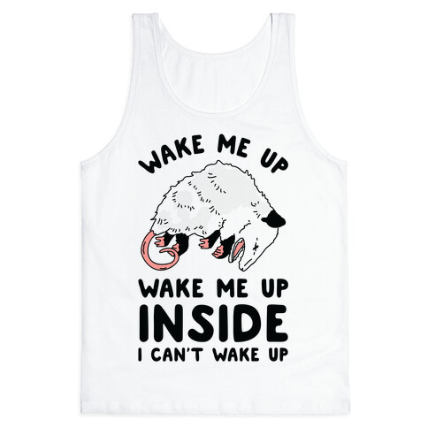 Wake Me Up Wake Me Up Inside I Can't Wake Up Opossum Tank Top