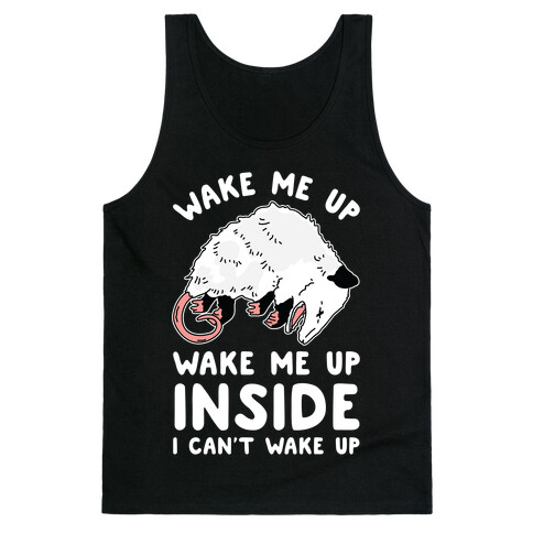 Wake Me Up Wake Me Up Inside I Can't Wake Up Opossum Tank Top