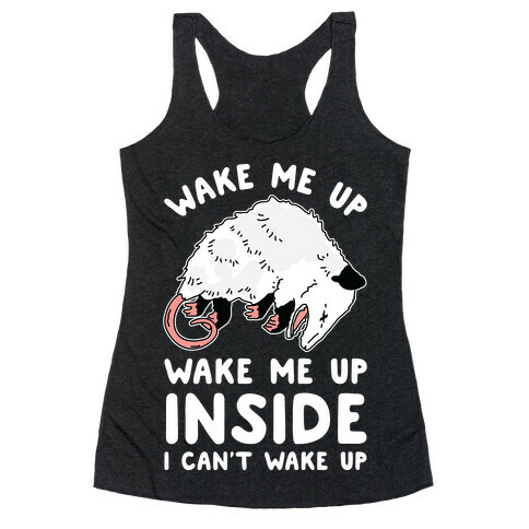 Wake Me Up Wake Me Up Inside I Can't Wake Up Opossum Racerback Tank Top