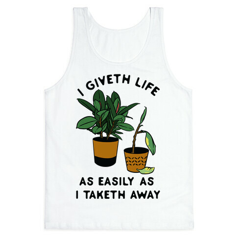 I Giveth Life as Easily As I Taketh Away Plants Tank Top