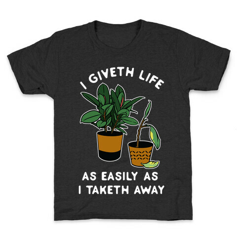 I Giveth Life as Easily As I Taketh Away Plants Kids T-Shirt