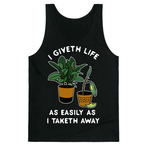 I Giveth Life as Easily As I Taketh Away Plants Tank Top
