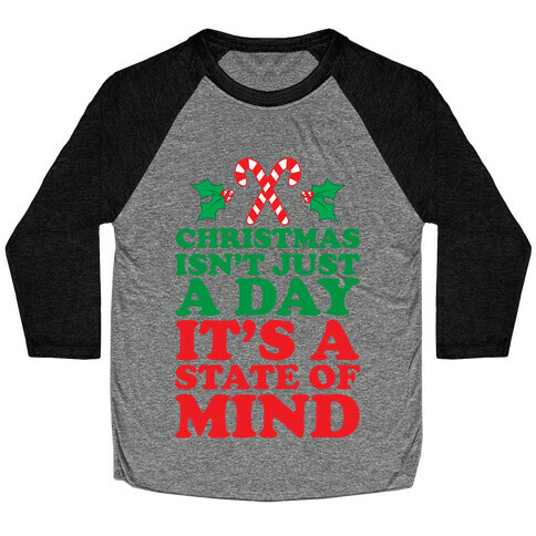 Christmas Isn't Just A Day It's A State Of Mind Baseball Tee