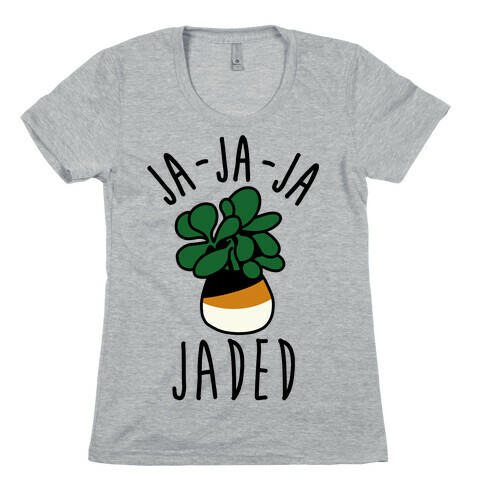 Ja Ja Ja Jaded  Womens T-Shirt