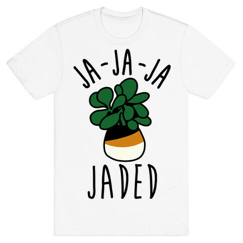Ja Ja Ja Jaded  T-Shirt