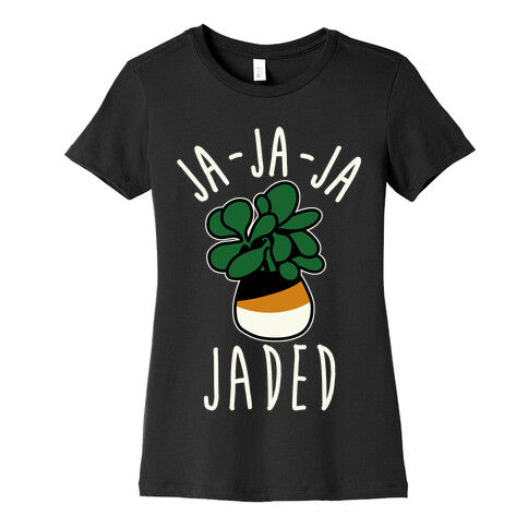 Ja Ja Ja Jaded  Womens T-Shirt