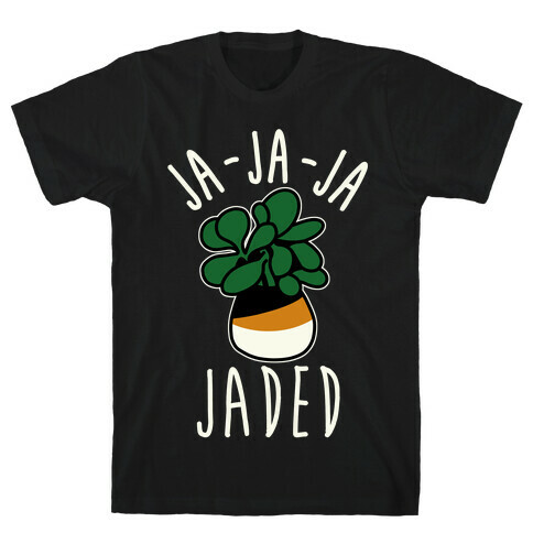 Ja Ja Ja Jaded  T-Shirt